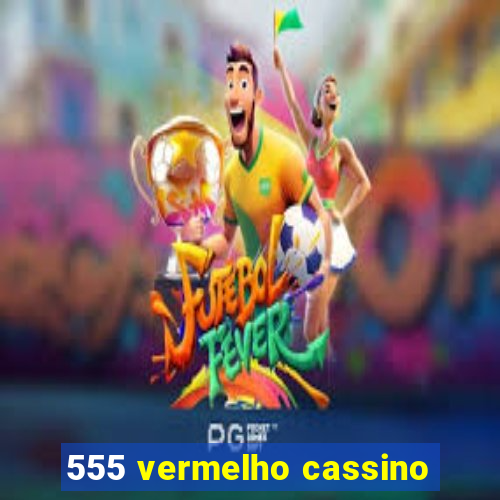 555 vermelho cassino